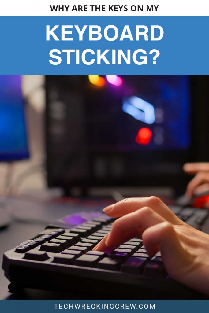 Why Are the Keys on My Keyboard Sticking? Tech Wrecking Crew